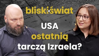 USA ostatnią tarczą Izraela? [BLISKI ŚWIAT]