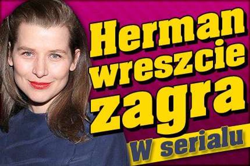 Herman wreszcie zagra. W serialu!