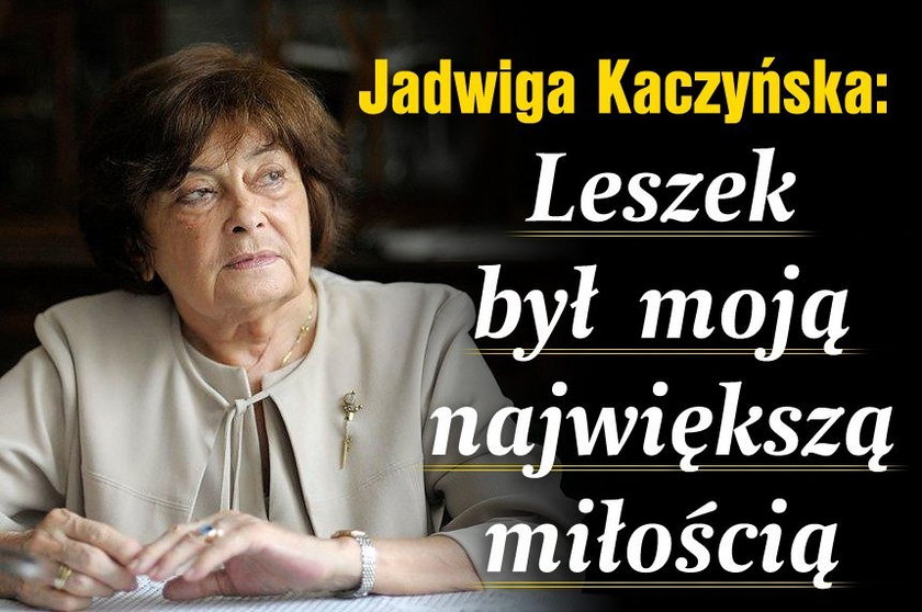 Jadwiga Kaczyńska: Leszek był moją największą miłością