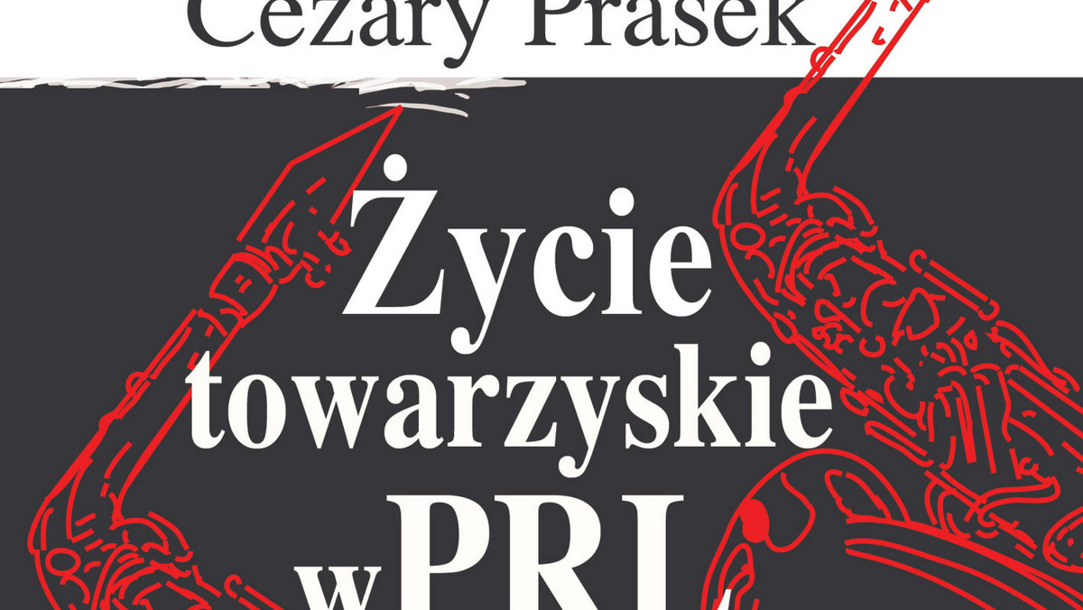 Książka Cezarego Praska "Życie towarzyskie w PRL" prezentuje kulisy życia kulturalnego w latach komunizmu.