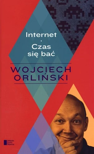 "Internet. Czas się bać", Wojciech Orliński