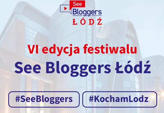 2000 Twórców internetowych w jednym miejscu - Festiwal See Bloggers Łódź za nami