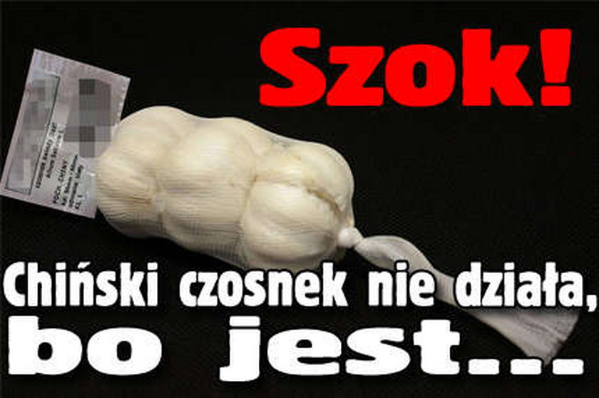 Szok! Chiński czosnek nie działa?