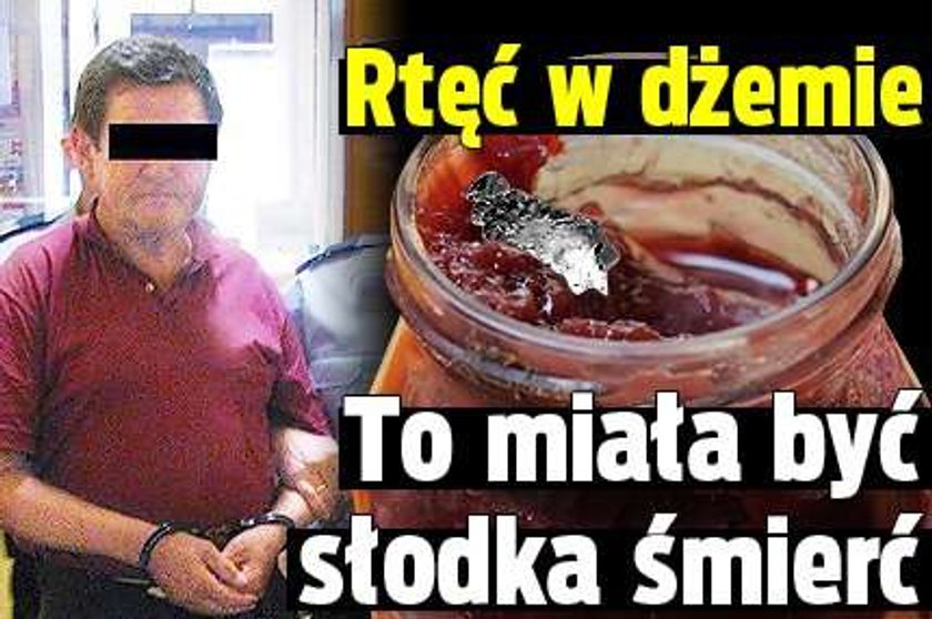 Rtęć w dżemie. To miała być słodka śmierć