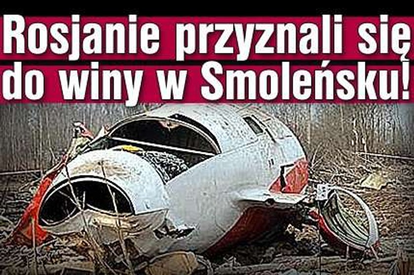 Rosjanie przyznali się do winy w Smoleńsku!