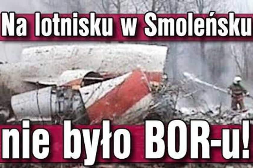 Na lotnisku w Smoleńsku nie było BOR-u!