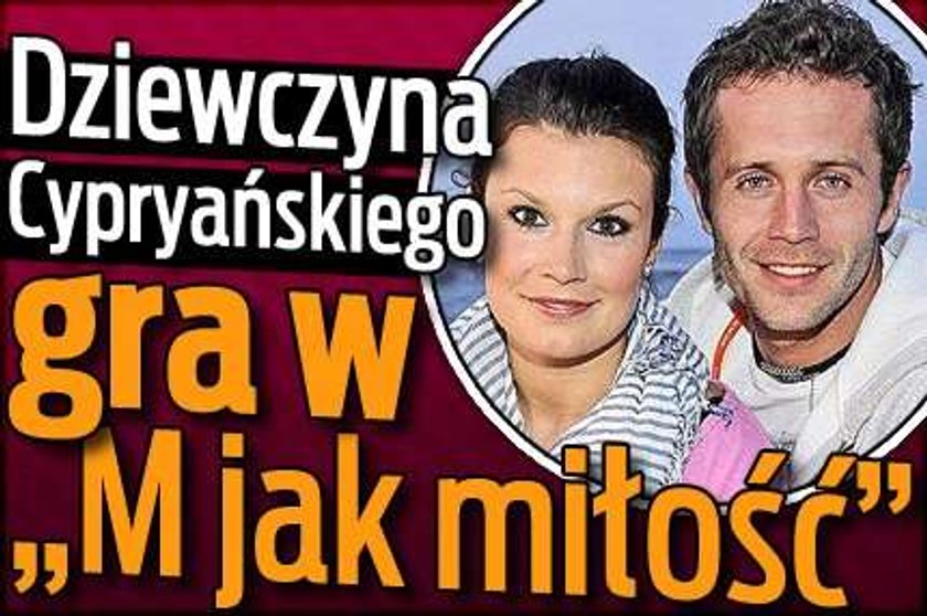 Dziewczyna Cypryańskiego gra w "M jak miłość"