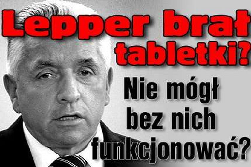 Lepper brał tabletki? Nie mógł bez nich funkcjonować?