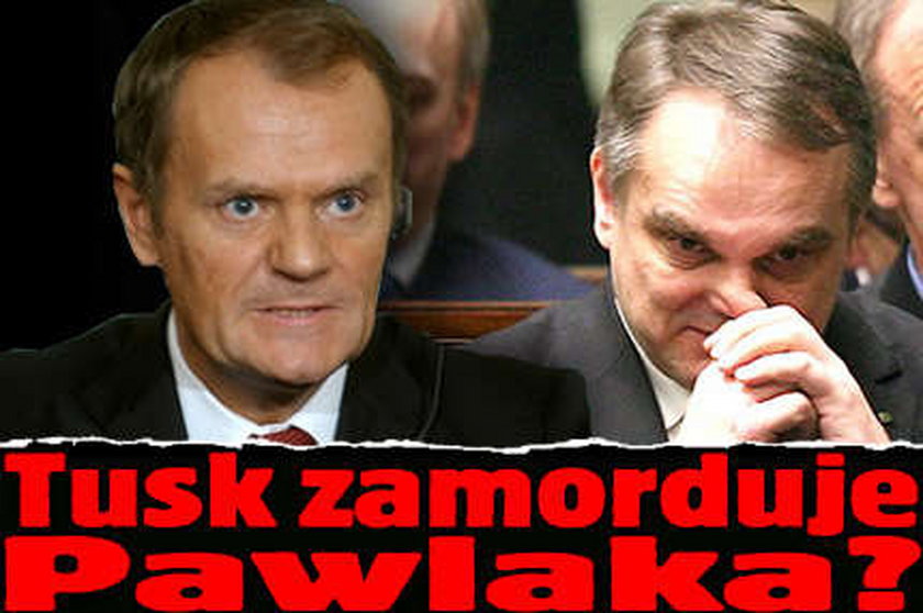 Tusk zamorduje Pawlaka?