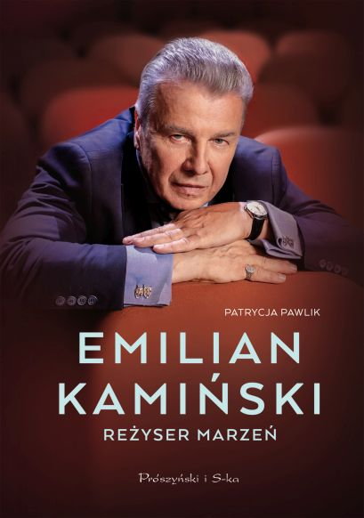 "Emilian Kamiński. Reżyser marzeń", Patrycja Pawlik, Prószyński i S-ka, 2024 r.
