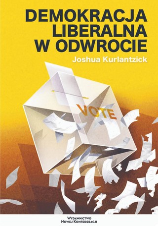 Joshua Kurlantzick, „Demokracja liberalna w odwrocie. Rewolta klasy średniej i powszechny upadek władzy przedstawicielskiej”, przeł. Tomasz Zmyśliński, Warszawa 2022