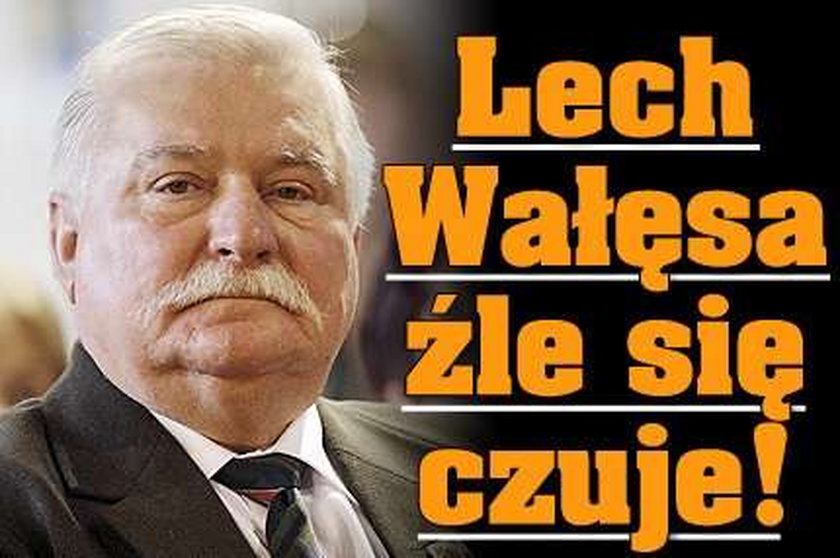 Lech Wałęsa źle się czuje!