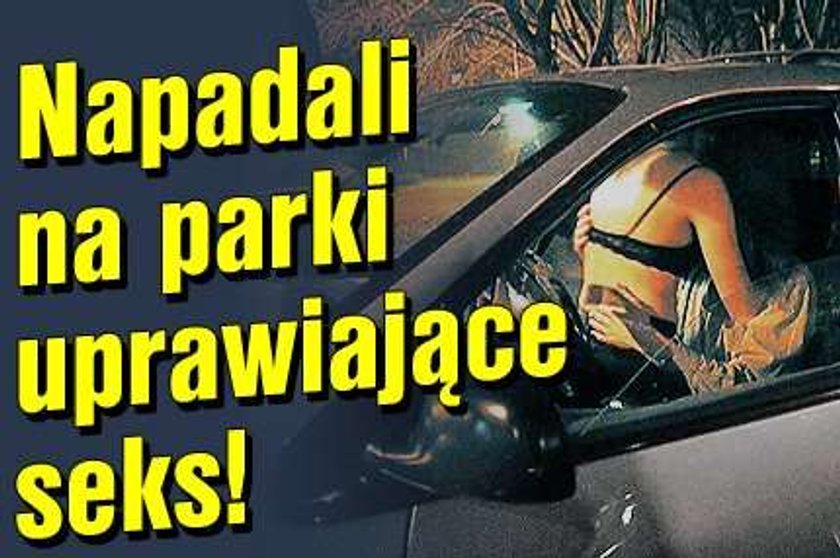 Napadali na parki uprawiające seks!