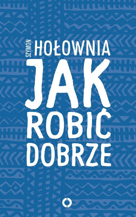 Okładka książki Szymona Hołowni "Jak robić dobrze"