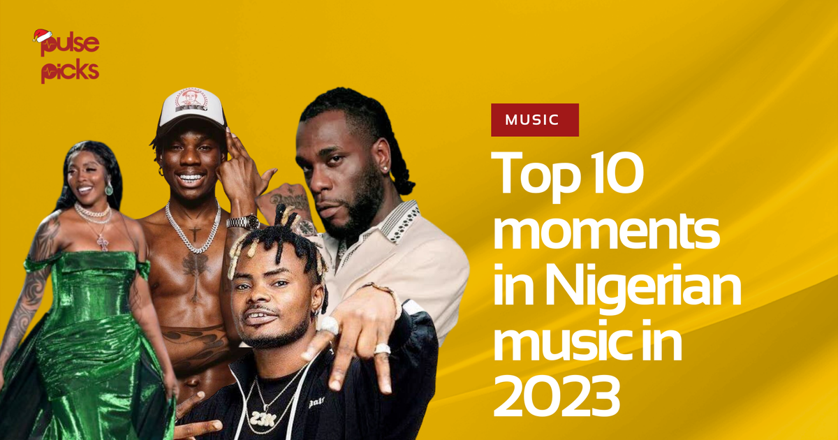 10 moments in Nigerian music in 2023 Pulse Nigeria
