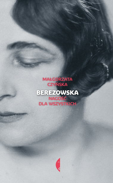 Małgorzata Czyńska, "Berezowska. Nagość dla wszystkich"