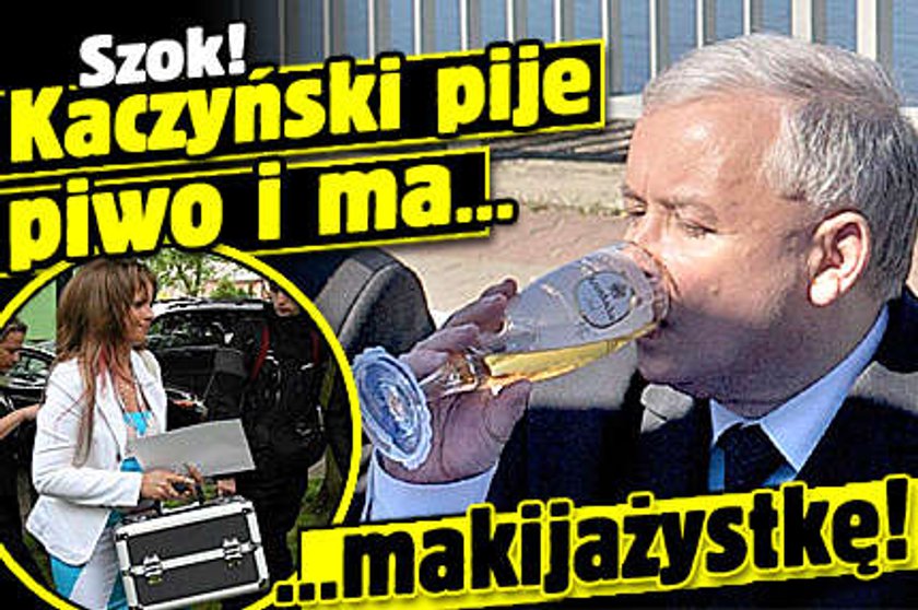 Kaczyński pije piwo i ma... makijażystkę!