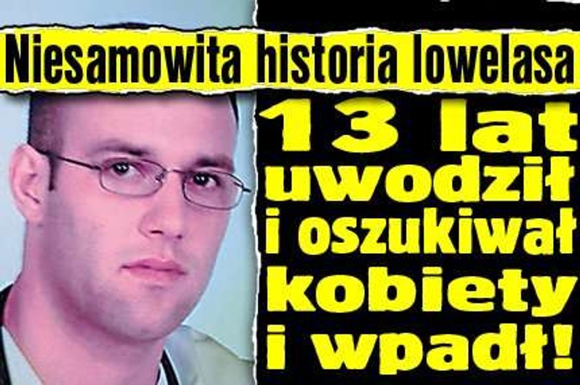 13 lat uwodził i oszukiwał kobiety. Wpadł...