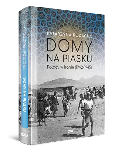 &quot;Domy na piasku. Polacy w Iranie (1942-1945)&quot;