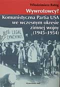 Wywrotowcy? Komunistyczna Partia USA we wczesnym okresie zimnej wojny (1945-1954)