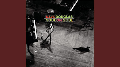 DAVE DOUGLAS — "Soul On Soul"