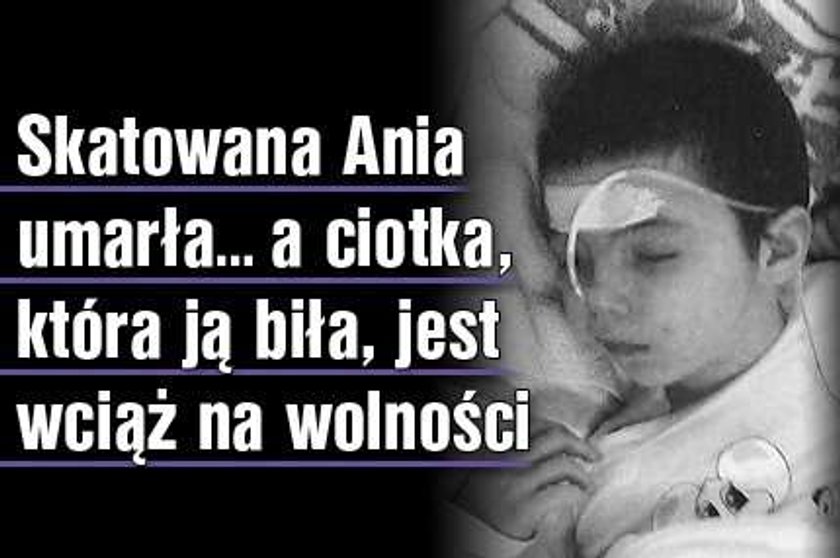 Skatowana Ania umarła