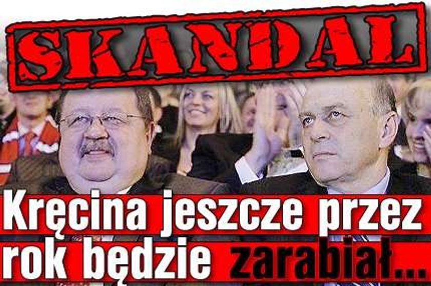 Skandal. Kręcina jeszcze przez rok będzie zarabiał...