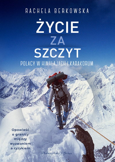 Rachela Berkowska, "Życie za szczyt. Polacy w Himalajach i Karakorum" 