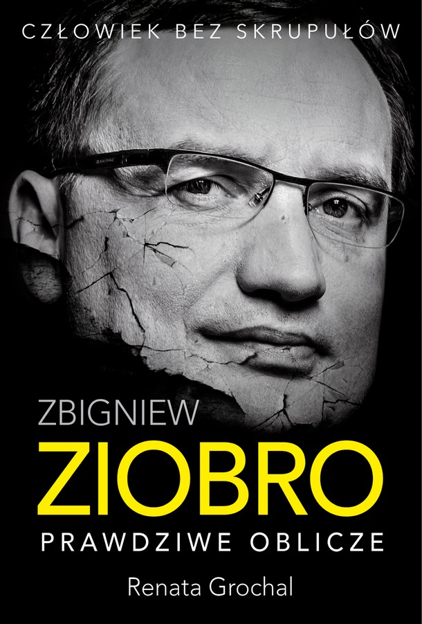 Renata Grochal - Zbigniew Ziobro. Prawdziwe oblicze