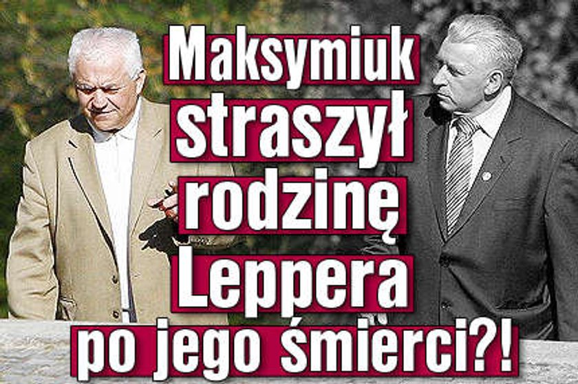 Maksymiuk straszył rodzinę Leppera po jego śmierci?!