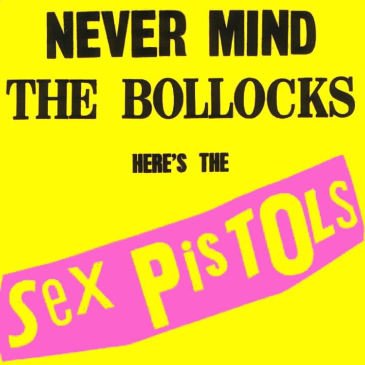 Sex Pistols - "Never Mind the Bollocks Here's the Sex Pistols"