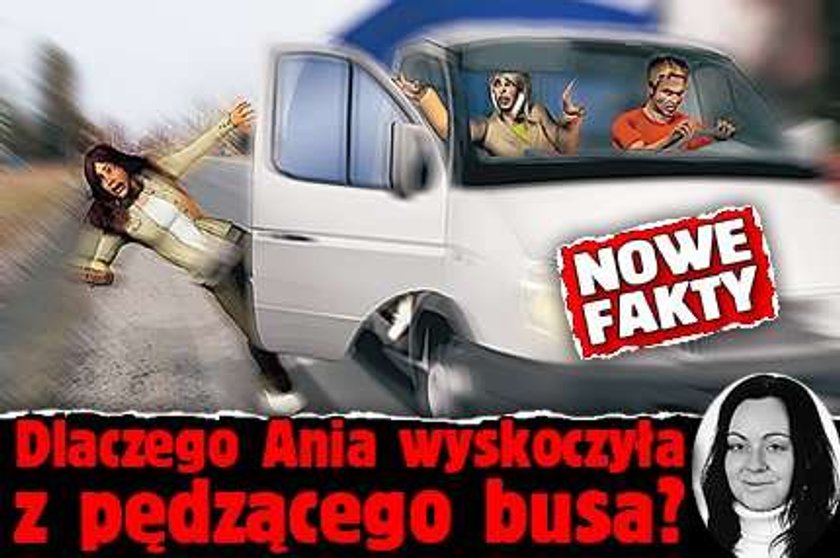 Dlaczego Ania wyskoczyła z pędzącego busa? NOWE FAKTY