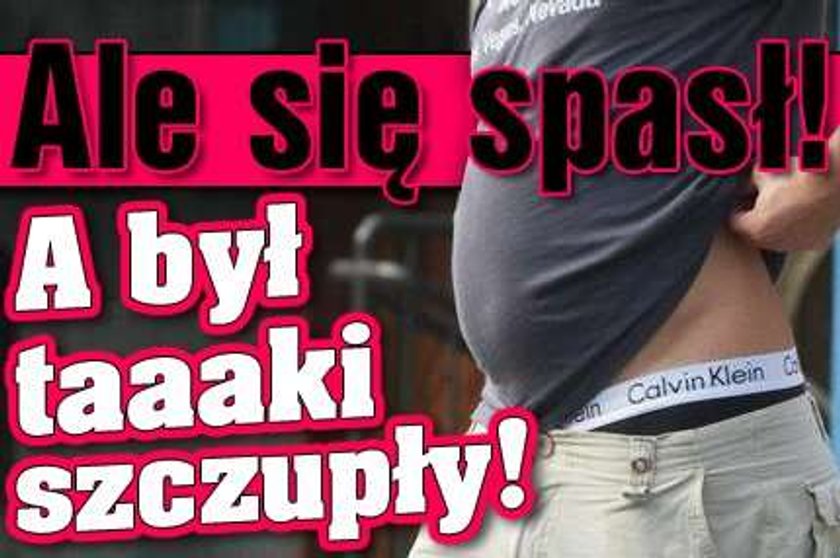 Ale się spasł! A był taki szczupły!