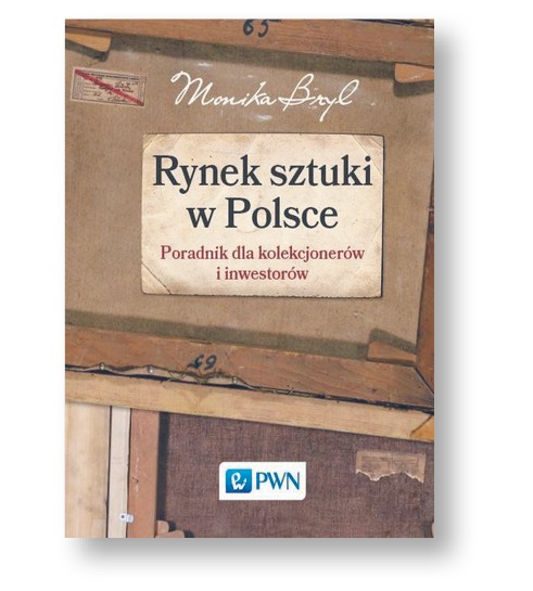 Monika Bryl, „Rynek sztuki w Polsce. Poradnik dla kolekcjonerów i inwestorów”, PWN, Warszawa 2016