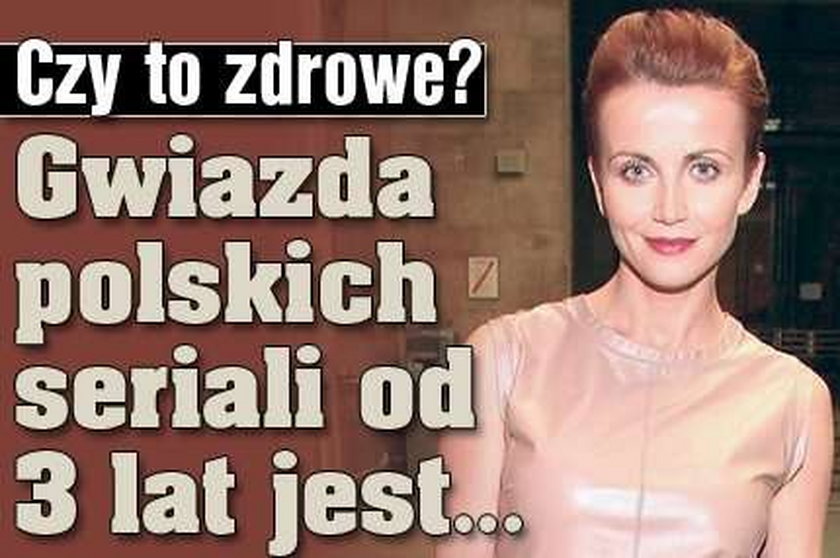 Czy to zdrowe? Gwiazda polskich seriali od 3 lat jest...