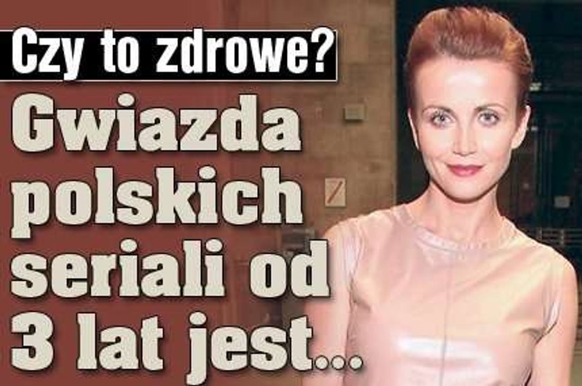 Czy to zdrowe? Gwiazda polskich seriali od 3 lat jest...