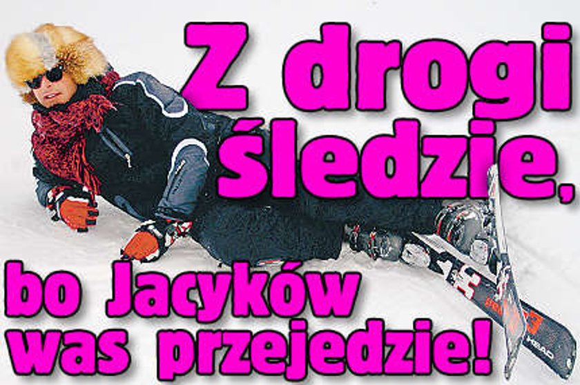 Z drogi śledzie, bo Jacyków was rozjedzie!