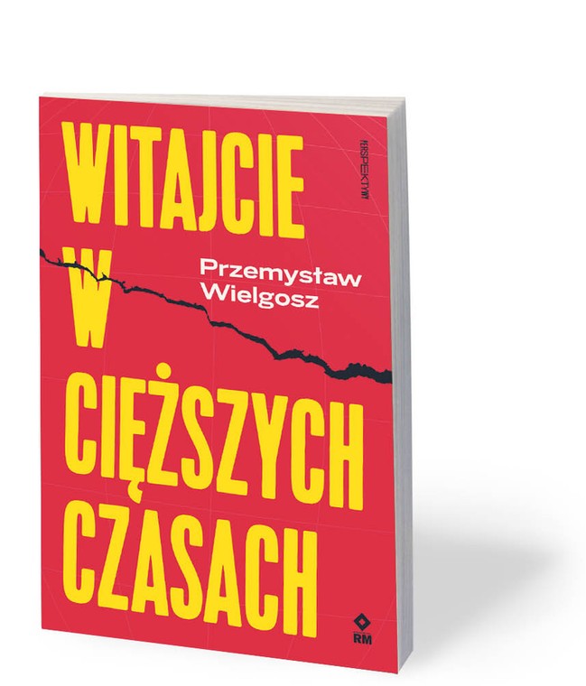 Przemysław Wielgosz, „Witajcie w cięższych czasach”, Wydawnictwo RM, Warszawa 2020