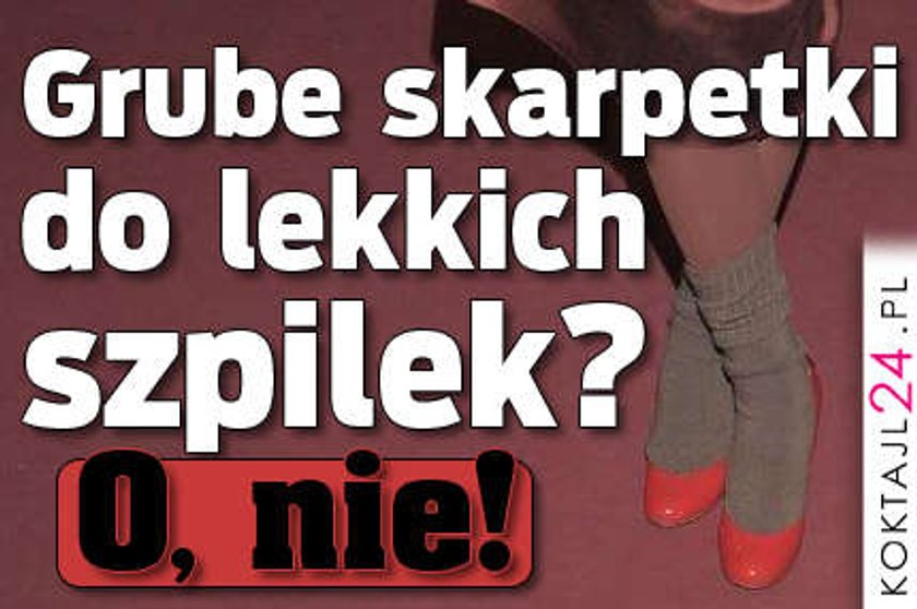 Grube skarpetki do lekkich szpilek? O, nie!