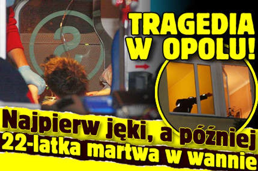 Tragedia w Opolu! Najpierw jęki, a potem 22-latka martwa w wannie