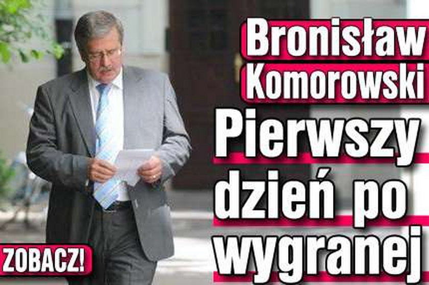 Komorowski. Pierwszy dzień po wygranej