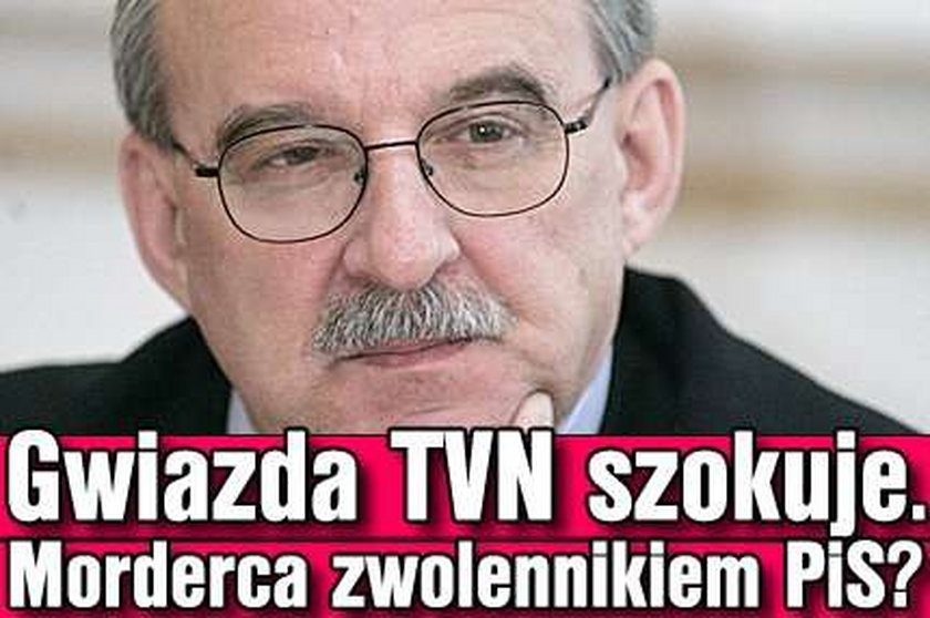 Gwiazda TVN szokuje. Morderca zwolennikiem PiS?