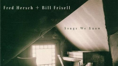 FRED HERSCH/BILL FRISELL - "Songs We Know"