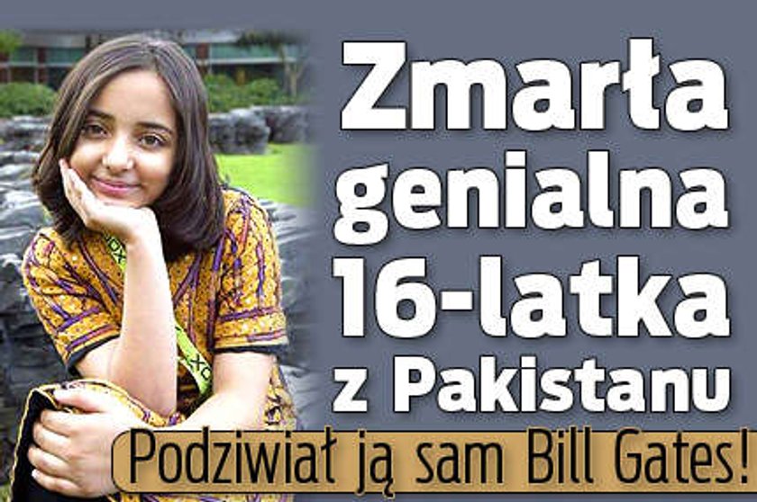 Zmarła genialna 16-latka z Pakistanu. Podziwiał ją sam Bill Gates!