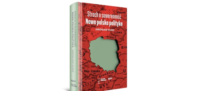 Nie dać się znów wymazać z mapy czyli Strach o suwerenność Polski. Nowa książka Jarosława Kuisza
