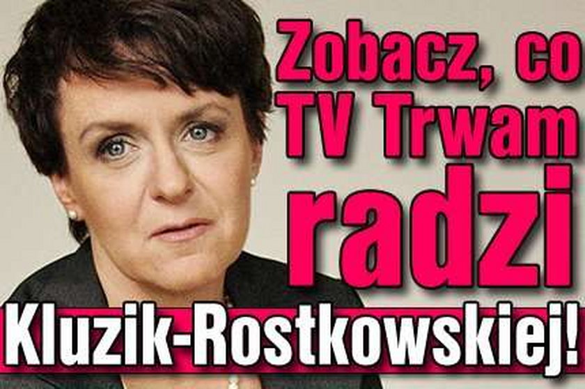 Co TV Trwam radzi Kluzik-Rostkowskiej?