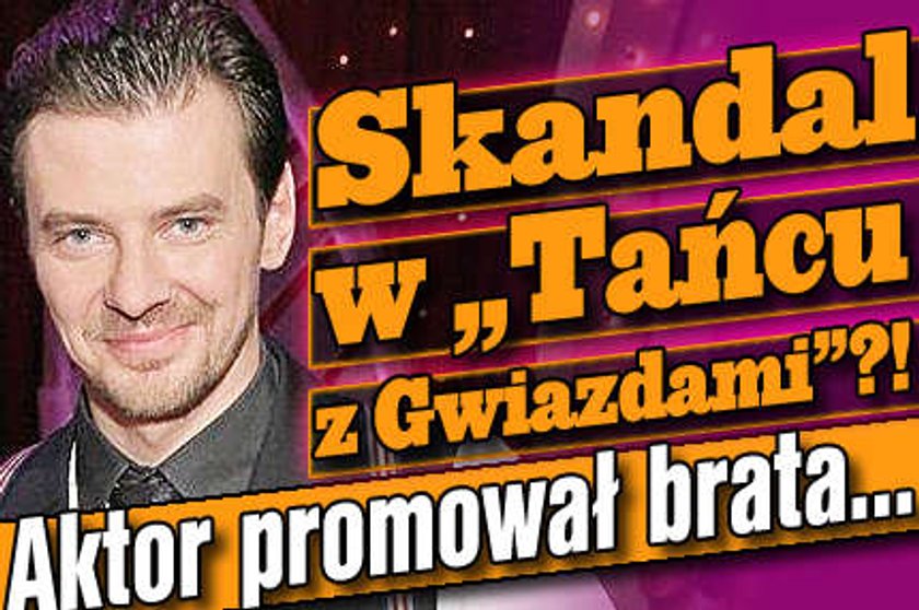 Skandal w Tańcu z Gwiazdami?! Aktor promował brata polityka!