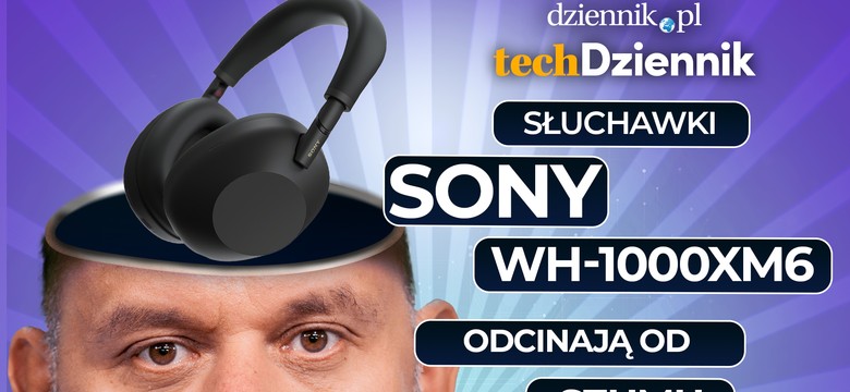 Recenzja słuchawek Sony WH-1000XM6 – dźwięk na poziomie premium