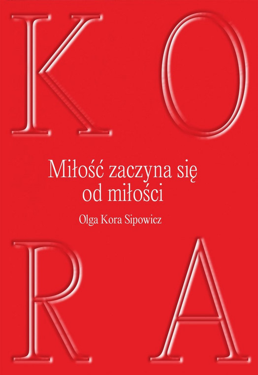 Olga Kora Sipowicz, "Miłość zaczyna się od miłości" (okładka)