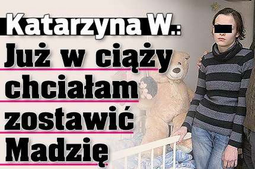 Katarzyna W.: Już w ciąży chciałam zostawić Madzię